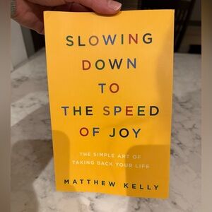 Slowing Down to the Speed of Joy' by Matthew Kelly